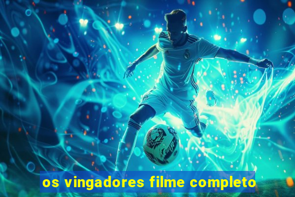 os vingadores filme completo